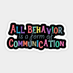 All Behavior Is A Form Of Communication - behavior therapist Sticker